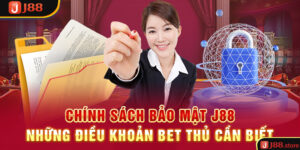 Chính Sách Bảo Mật J88 – Những Điều Khoản Bet Thủ Cần Biết