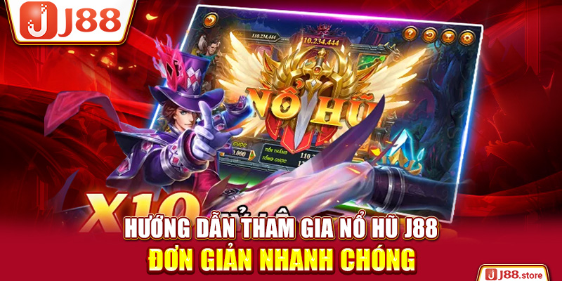 Hướng dẫn tham gia Nổ hũ J88 đơn giản nhanh chóng