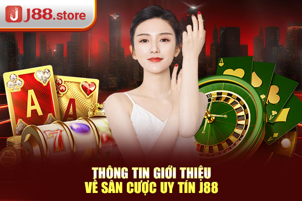 Thông tin giới thiệu về sân cược uy tín J88